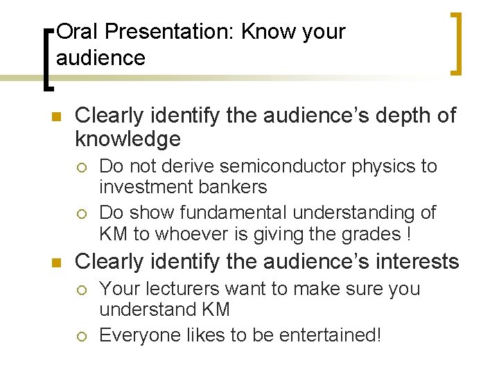 Oral Presentation: Know your audience n Clearly identify the audience’s depth of knowledge ¡