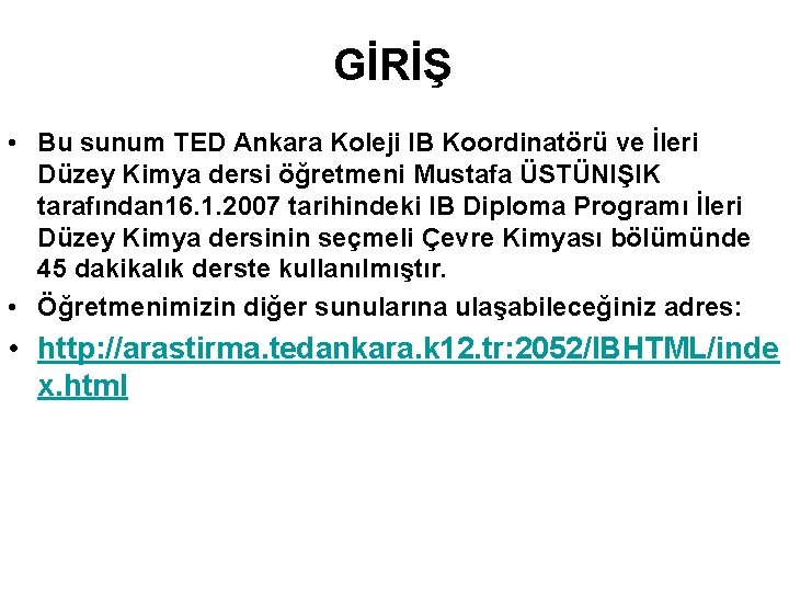 GİRİŞ • Bu sunum TED Ankara Koleji IB Koordinatörü ve İleri Düzey Kimya dersi