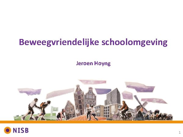 Beweegvriendelijke schoolomgeving Jeroen Hoyng 1 
