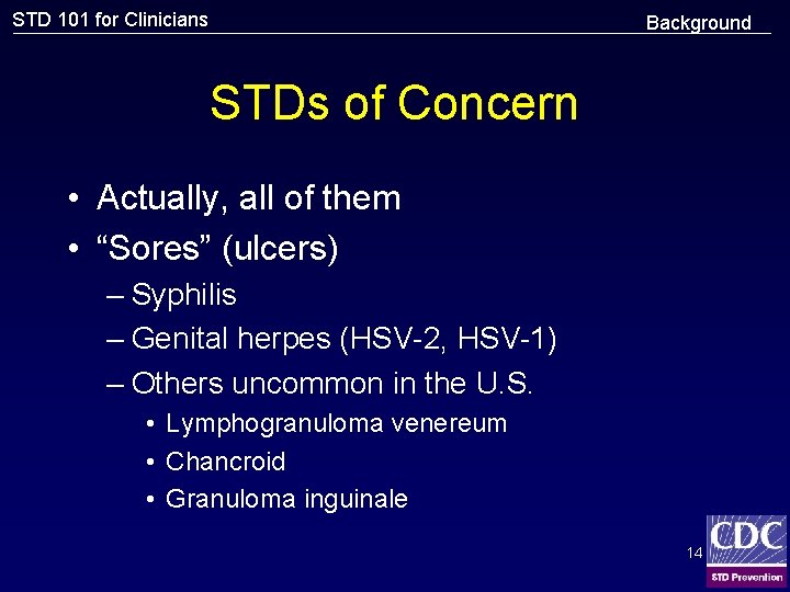 STD 101 for Clinicians Background STDs of Concern • Actually, all of them •