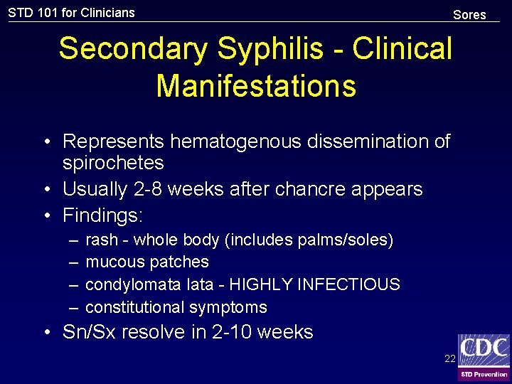 STD 101 for Clinicians Sores Secondary Syphilis - Clinical Manifestations • Represents hematogenous dissemination