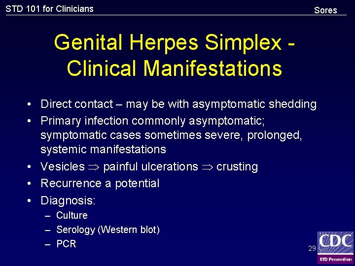 STD 101 for Clinicians Sores Genital Herpes Simplex Clinical Manifestations • Direct contact –
