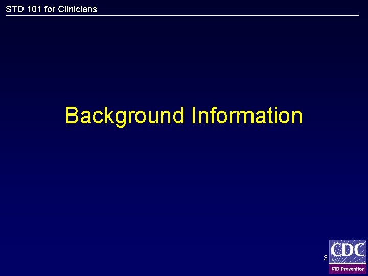 STD 101 for Clinicians Background Information 3 