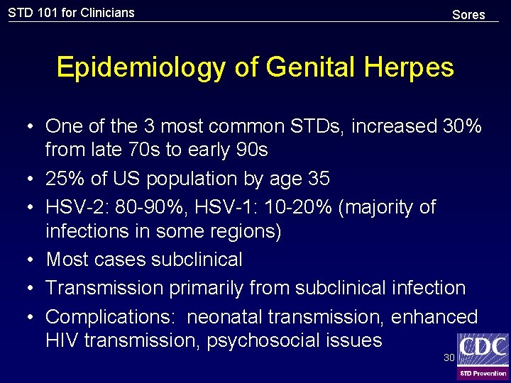 STD 101 for Clinicians Sores Epidemiology of Genital Herpes • One of the 3