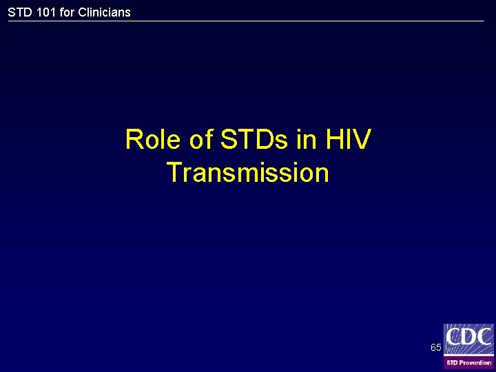 STD 101 for Clinicians Role of STDs in HIV Transmission 65 