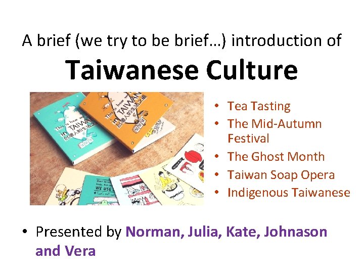 A brief (we try to be brief…) introduction of Taiwanese Culture • Tea Tasting