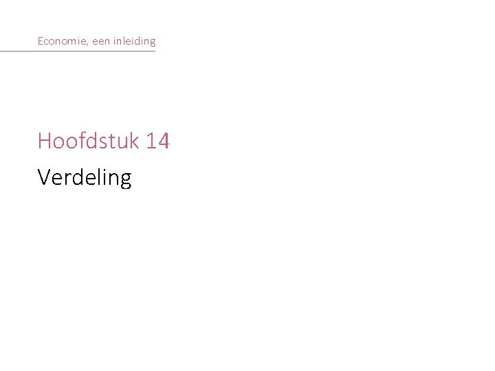 Economie, een inleiding Hoofdstuk 14 Verdeling © S. COSAERT, A. DECOSTER & T. PROOST