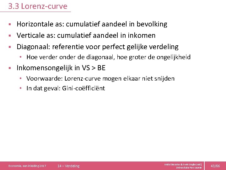 3. 3 Lorenz-curve Horizontale as: cumulatief aandeel in bevolking § Verticale as: cumulatief aandeel