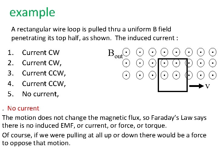 example A rectangular wire loop is pulled thru a uniform B field penetrating its