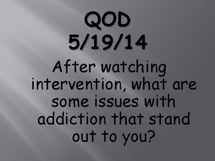 QOD 5/19/14 After watching intervention, what are some issues with addiction that stand out