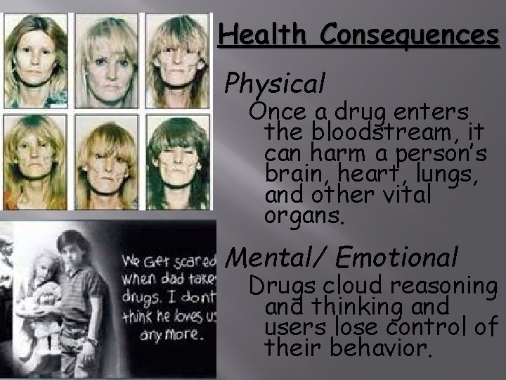 Health Consequences Physical Once a drug enters the bloodstream, it can harm a person’s