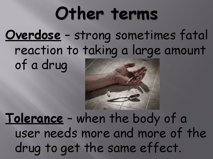 Other terms Overdose – strong sometimes fatal reaction to taking a large amount of