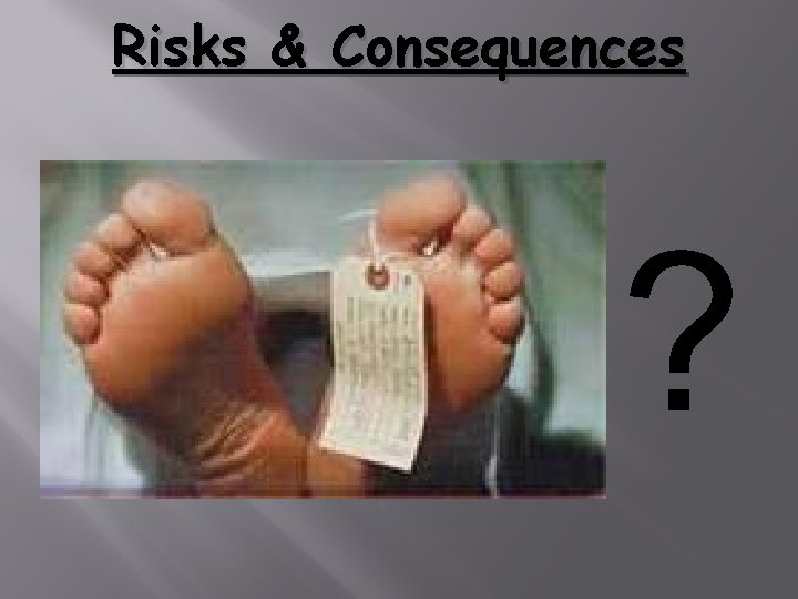 Risks & Consequences ? 