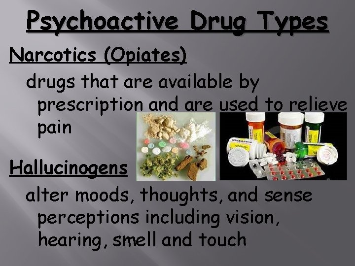 Psychoactive Drug Types Narcotics (Opiates) drugs that are available by prescription and are used