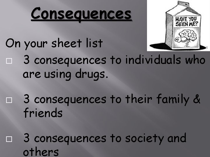 Consequences On your sheet list � 3 consequences to individuals who are using drugs.