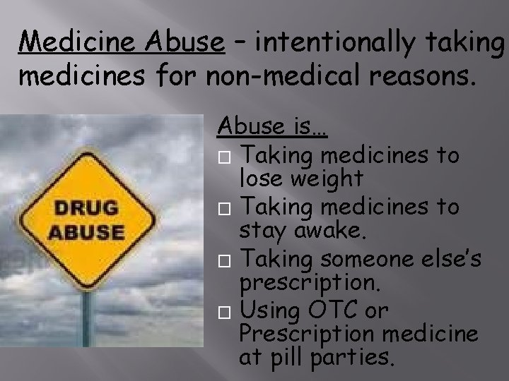 Medicine Abuse – intentionally taking medicines for non-medical reasons. Abuse is… � Taking medicines