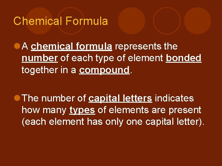 Chemical Formula l A chemical formula represents the number of each type of element
