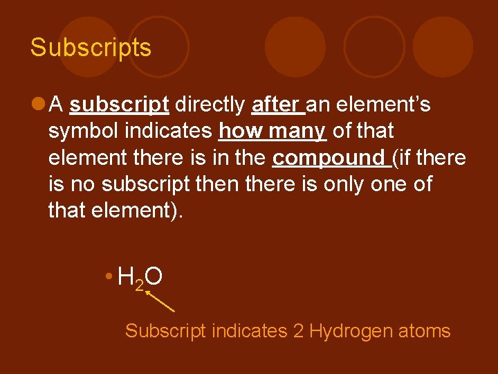 Subscripts l A subscript directly after an element’s symbol indicates how many of that