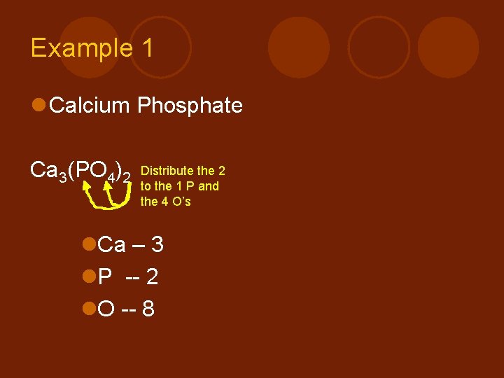 Example 1 l Calcium Phosphate Ca 3(PO 4)2 Distribute the 2 to the 1