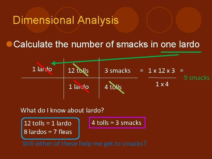 Dimensional Analysis l Calculate the number of smacks in one lardo 12 tolls 3