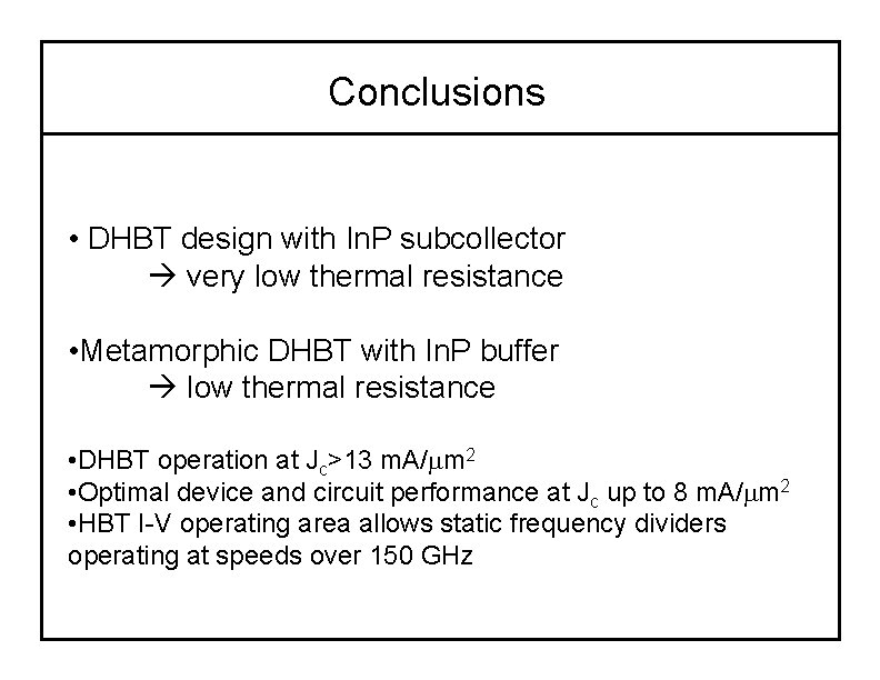 Conclusions • DHBT design with In. P subcollector very low thermal resistance • Metamorphic