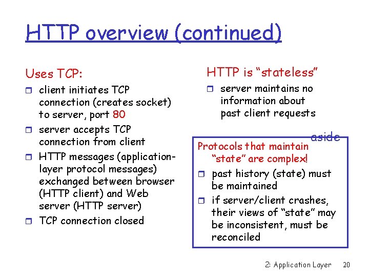 HTTP overview (continued) Uses TCP: r client initiates TCP connection (creates socket) to server,