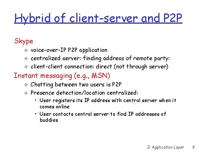 Hybrid of client-server and P 2 P Skype v voice-over-IP P 2 P application