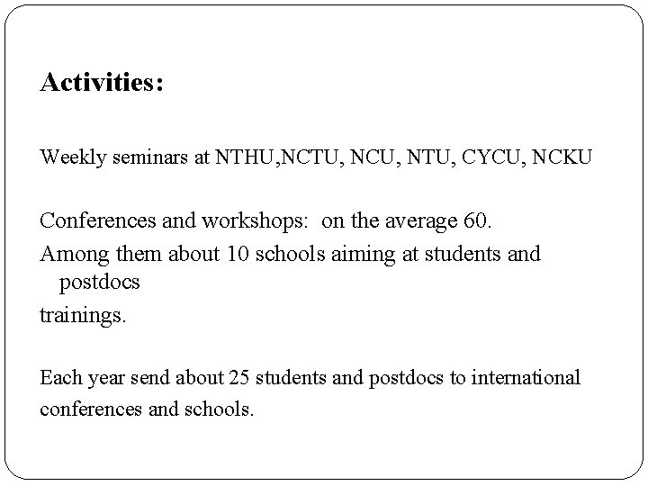 Activities: Weekly seminars at NTHU, NCTU, NCU, NTU, CYCU, NCKU Conferences and workshops: on Activities: Weekly seminars at NTHU, NCTU, NCU, NTU, CYCU, NCKU Conferences and workshops: on