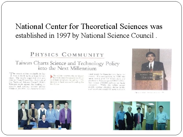 National Center for Theoretical Sciences was established in 1997 by National Science Council. National Center for Theoretical Sciences was established in 1997 by National Science Council.