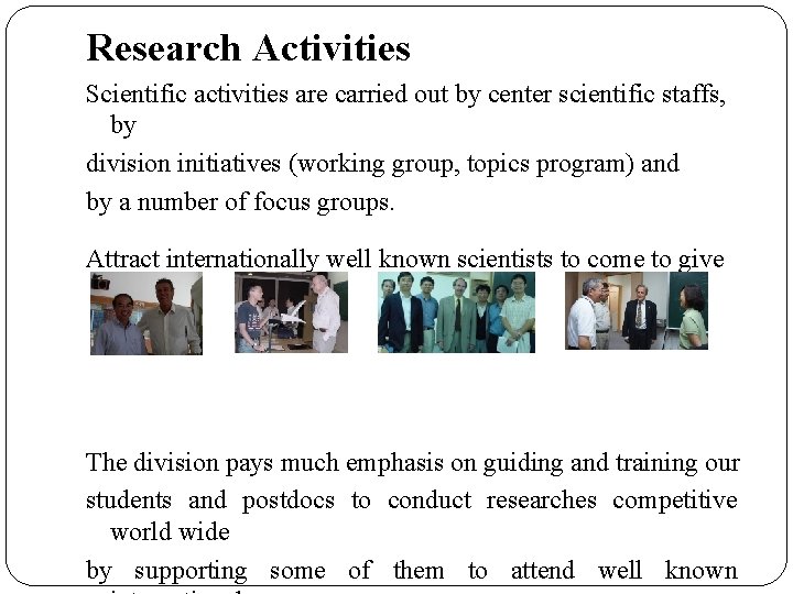 Research Activities Scientific activities are carried out by center scientific staffs, by division initiatives Research Activities Scientific activities are carried out by center scientific staffs, by division initiatives