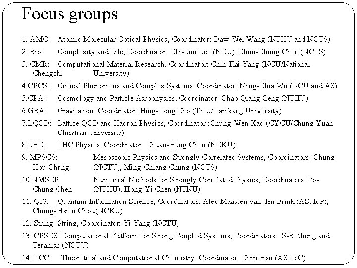 Focus groups 1. AMO: Atomic Molecular Optical Physics, Coordinator: Daw-Wei Wang (NTHU and NCTS) Focus groups 1. AMO: Atomic Molecular Optical Physics, Coordinator: Daw-Wei Wang (NTHU and NCTS)