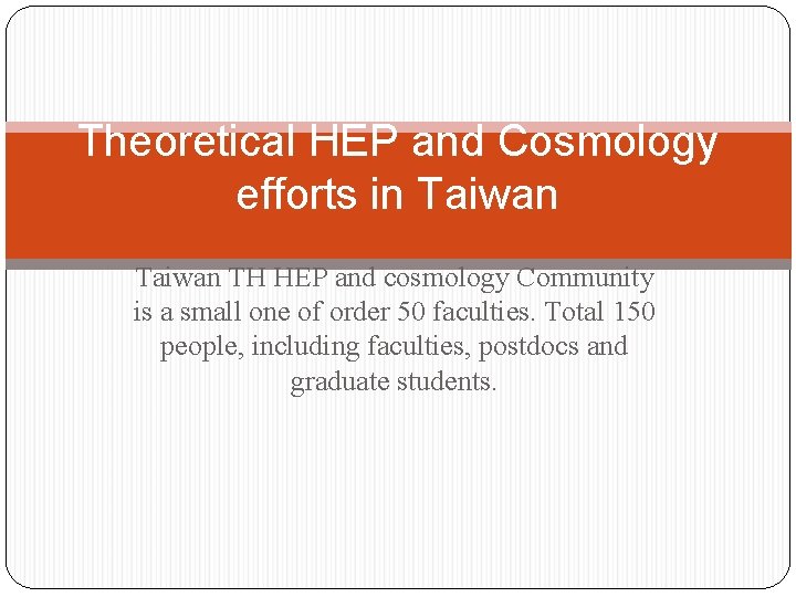 Theoretical HEP and Cosmology efforts in Taiwan TH HEP and cosmology Community is a Theoretical HEP and Cosmology efforts in Taiwan TH HEP and cosmology Community is a
