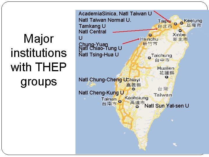 Major institutions with THEP groups Academia. Sinica, Natl Taiwan U Natl Taiwan Normal U. Major institutions with THEP groups Academia. Sinica, Natl Taiwan U Natl Taiwan Normal U.