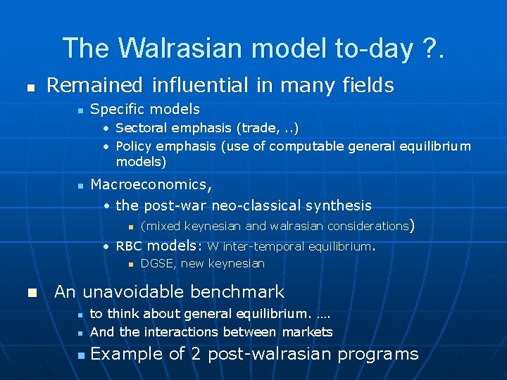 The Walrasian model to-day ? . n Remained influential in many fields n Specific