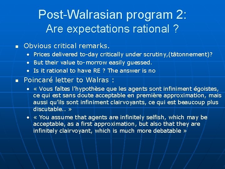 Post-Walrasian program 2: Are expectations rational ? n Obvious critical remarks. • Prices delivered