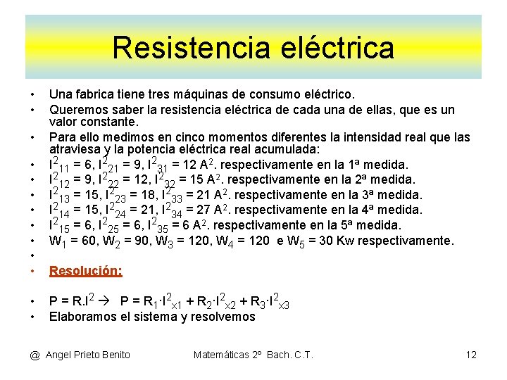 Resistencia eléctrica • • • • Una fabrica tiene tres máquinas de consumo eléctrico.