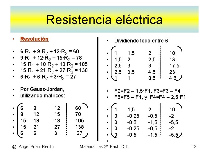 Resistencia eléctrica • Resolución • Dividiendo todo entre 6: • • • 6·R 1