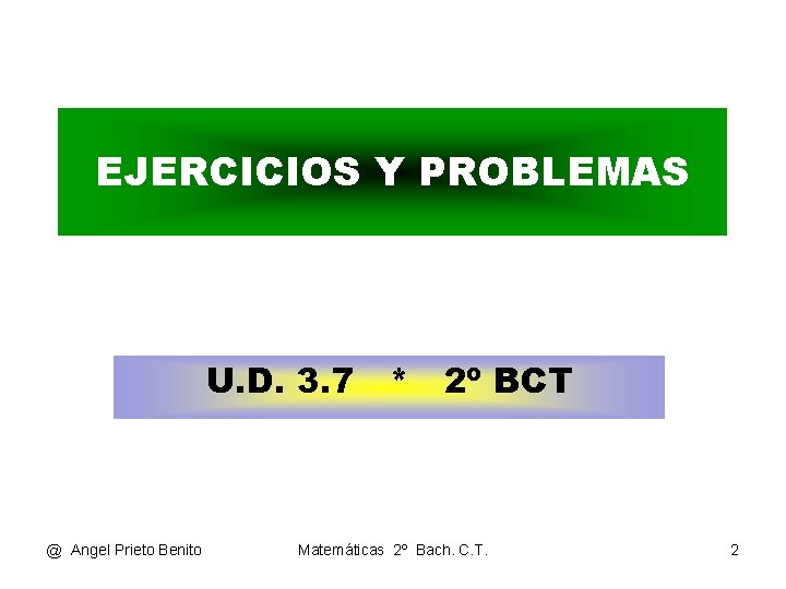 EJERCICIOS Y PROBLEMAS U. D. 3. 7 * 2º BCT @ Angel Prieto Benito