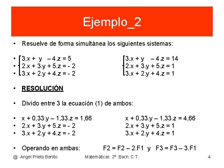 Ejemplo_2 • Resuelve de forma simultánea los siguientes sistemas: • 3. x + y