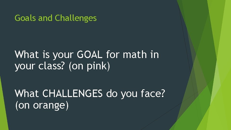Goals and Challenges What is your GOAL for math in your class? (on pink)