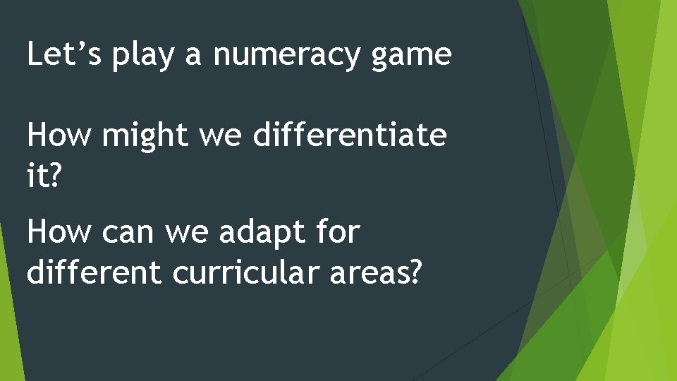 Let’s play a numeracy game How might we differentiate it? How can we adapt