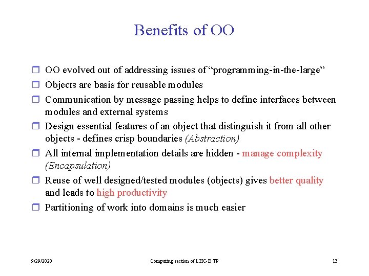 Benefits of OO r OO evolved out of addressing issues of “programming-in-the-large” r Objects