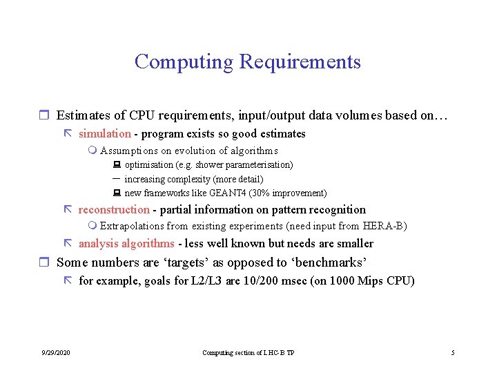 Computing Requirements r Estimates of CPU requirements, input/output data volumes based on… ã simulation