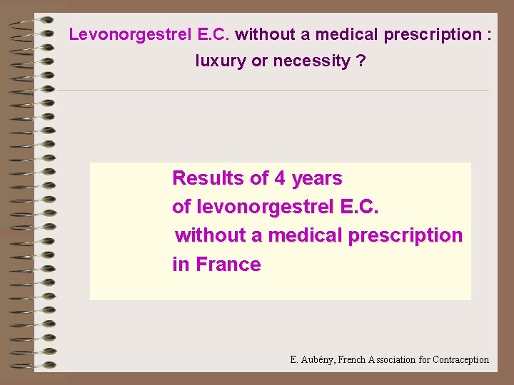 Levonorgestrel E. C. without a medical prescription : luxury or necessity ? Results of