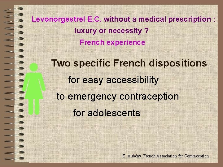 Levonorgestrel E. C. without a medical prescription : luxury or necessity ? French experience