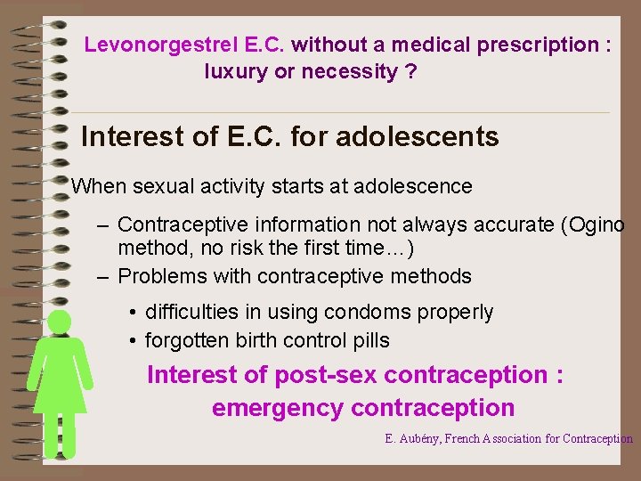 Levonorgestrel E. C. without a medical prescription : luxury or necessity ? Interest of