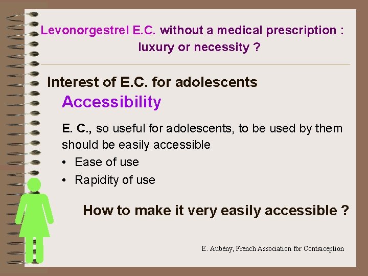Levonorgestrel E. C. without a medical prescription : luxury or necessity ? Interest of