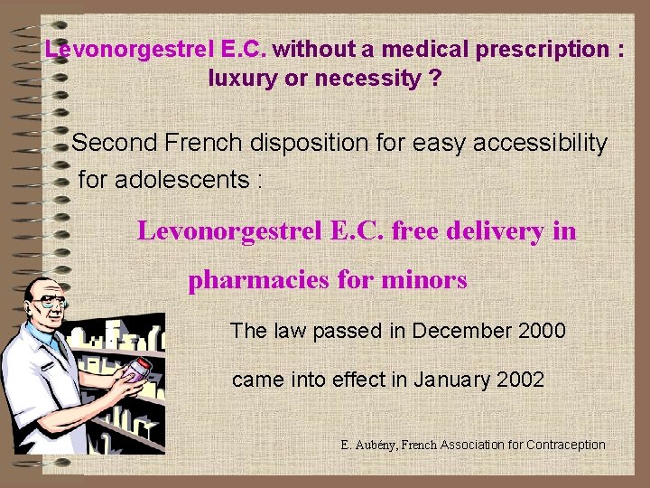 Levonorgestrel E. C. without a medical prescription : luxury or necessity ? Second French