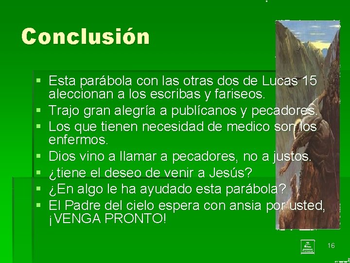 Conclusión § Esta parábola con las otras dos de Lucas 15 aleccionan a los