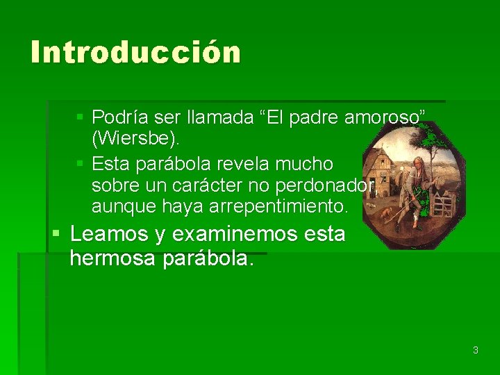 Introducción § Podría ser llamada “El padre amoroso” (Wiersbe). § Esta parábola revela mucho